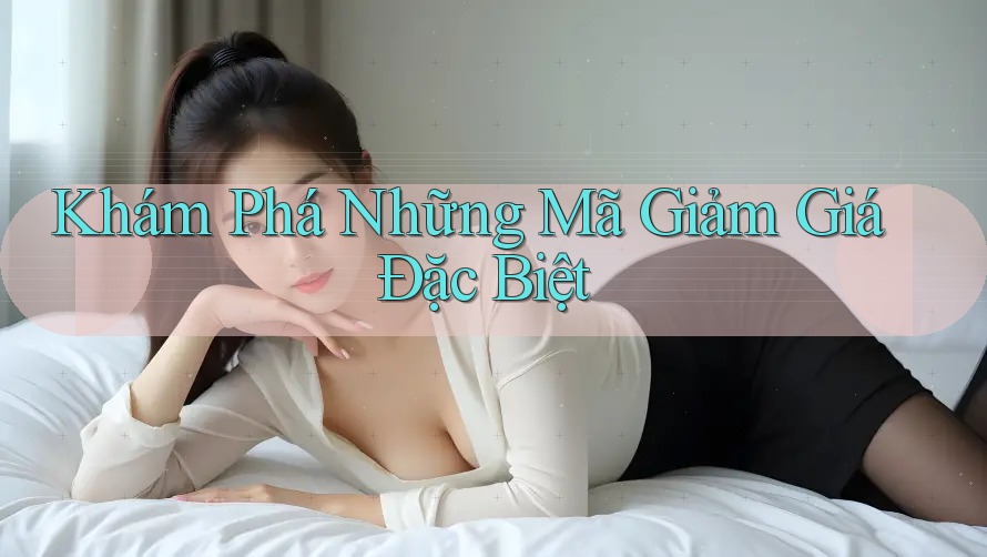 Khám Phá Những Mã Giảm Giá Đặc Biệt