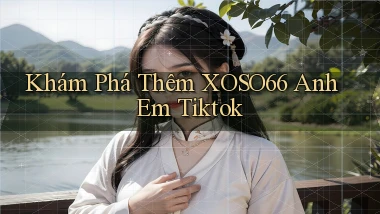 khám phá thêm xoso66 anh em tiktok