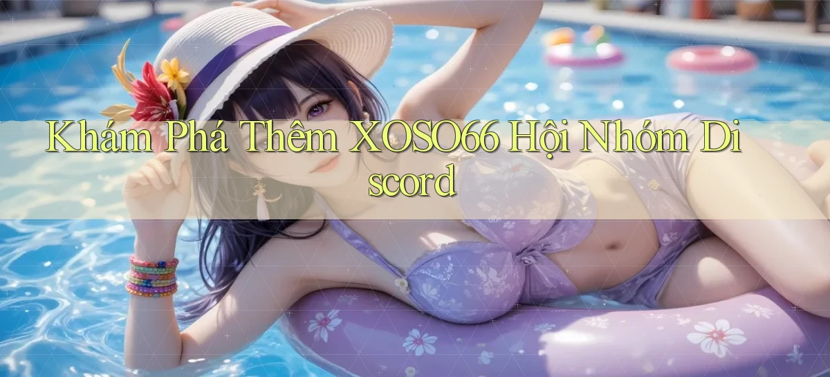khám phá thêm xoso66 hội nhóm discord