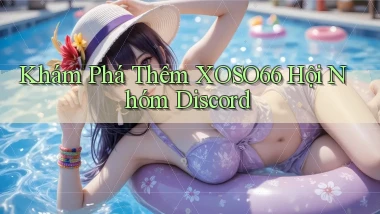 khám phá thêm xoso66 hội nhóm discord