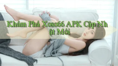 khám phá xoso66 apk cập nhật mới