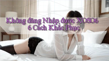 không đăng nhập được xoso66 cách khắc phục