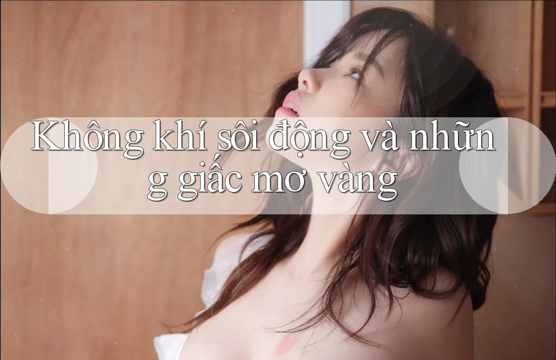 Không khí sôi động và những giấc mơ vàng