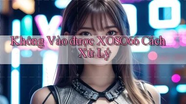 không vào được xoso66 cách xử lý