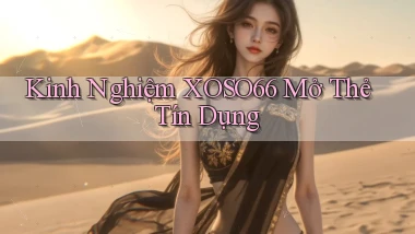 kinh nghiệm xoso66 mở thẻ tín dụng