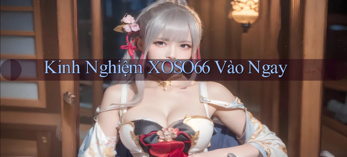 kinh nghiệm xoso66 vào ngay