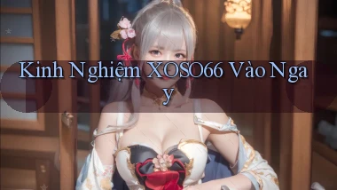 kinh nghiệm xoso66 vào ngay