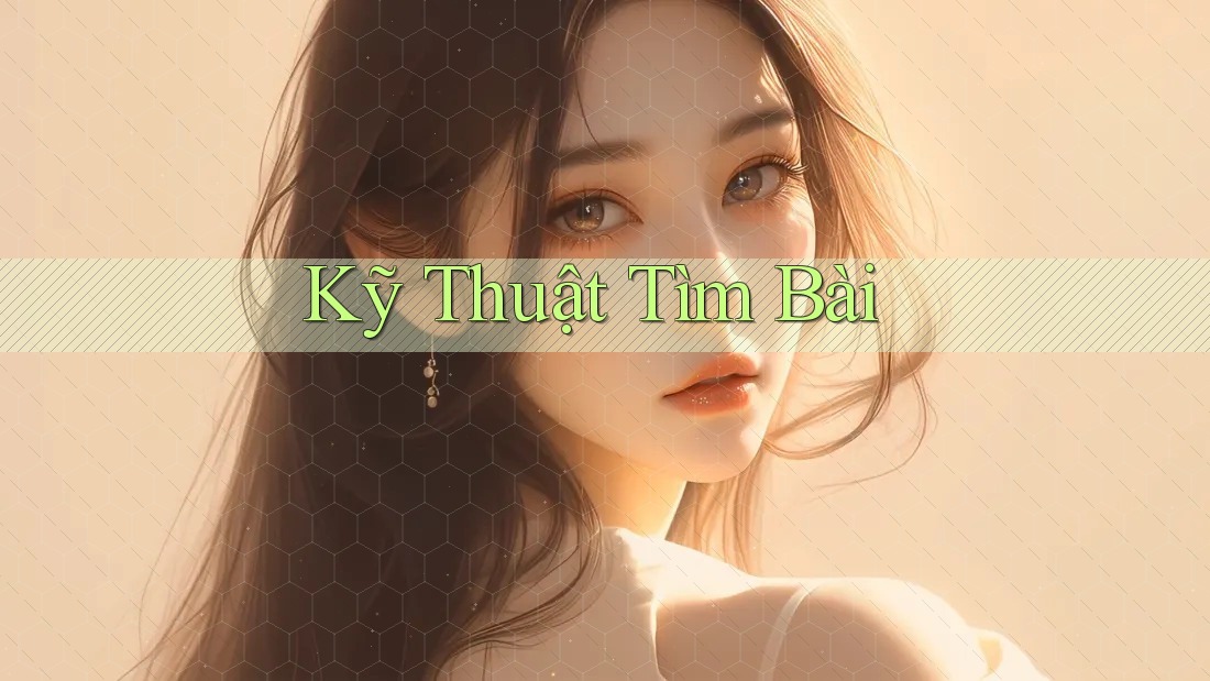 Kỹ Thuật Tìm Bài