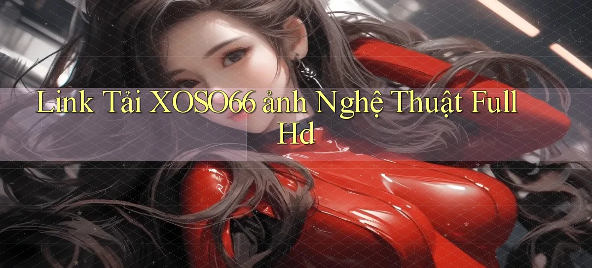 link tải xoso66 ảnh nghệ thuật full hd
