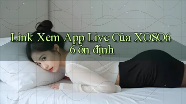 link xem app live của xoso66 ổn định