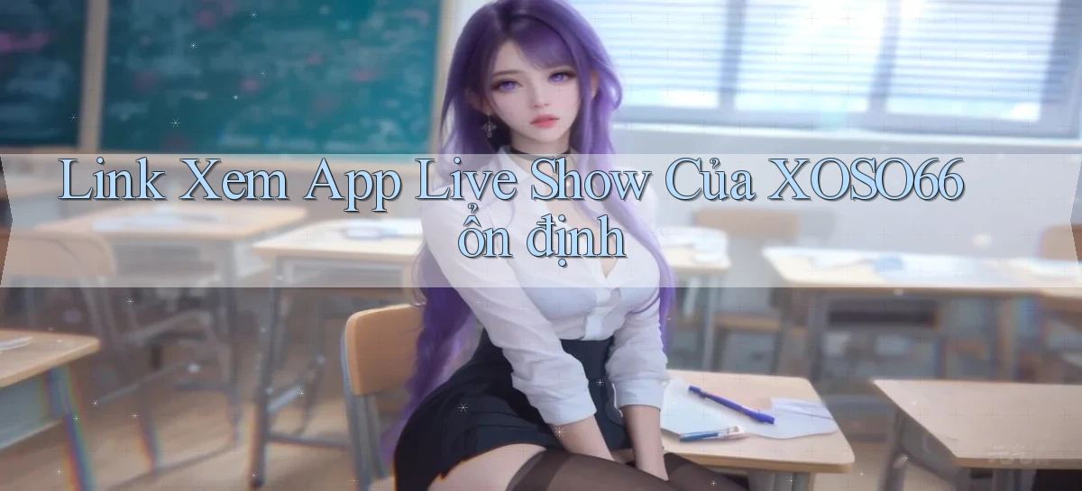 link xem app live show của xoso66 ổn định
