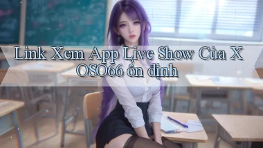 link xem app live show của xoso66 ổn định