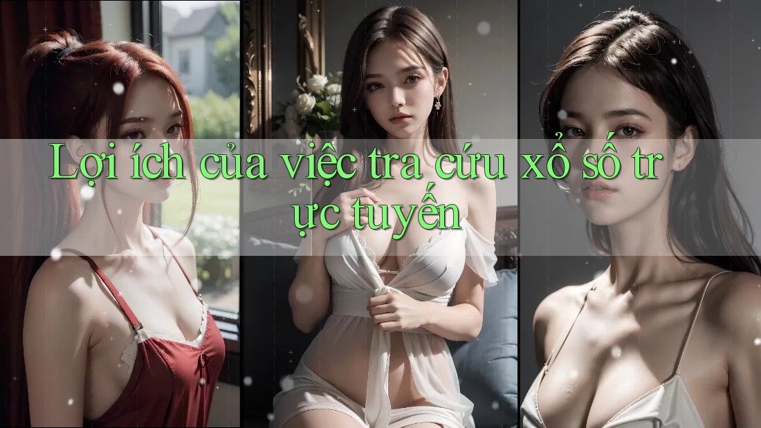 Lợi ích của việc tra cứu xổ số trực tuyến