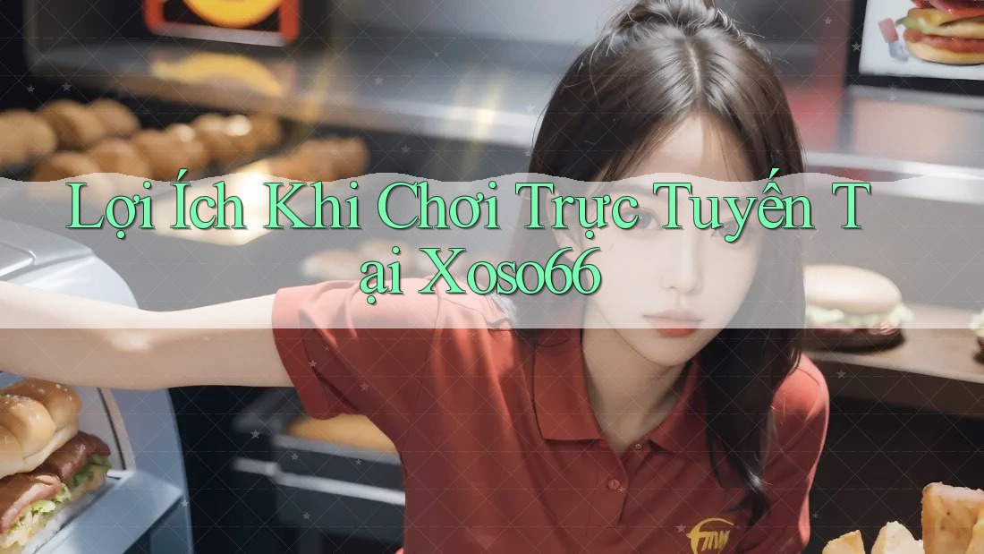 Lợi Ích Khi Chơi Trực Tuyến Tại Xoso66 Lợi Ích Khi Chơi Trực Tuyến Tại Xoso66
