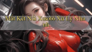 mất kết nối xoso66 xử lý nhanh