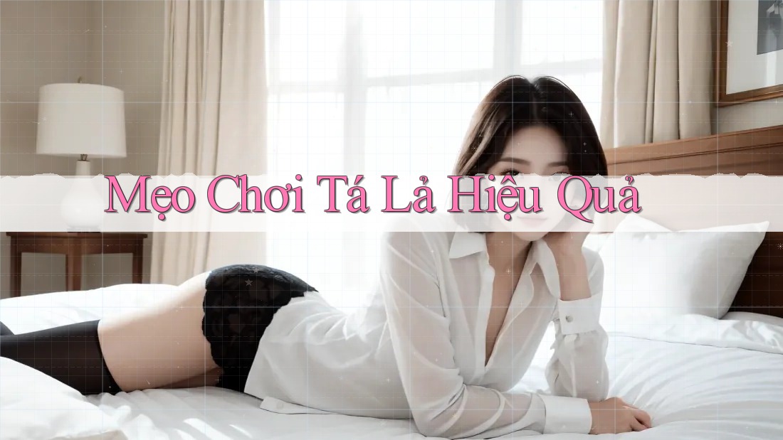 Mẹo Chơi Tá Lả Hiệu Quả