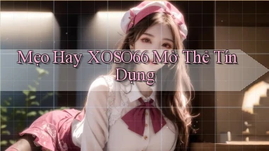 mẹo hay xoso66 mở thẻ tín dụng