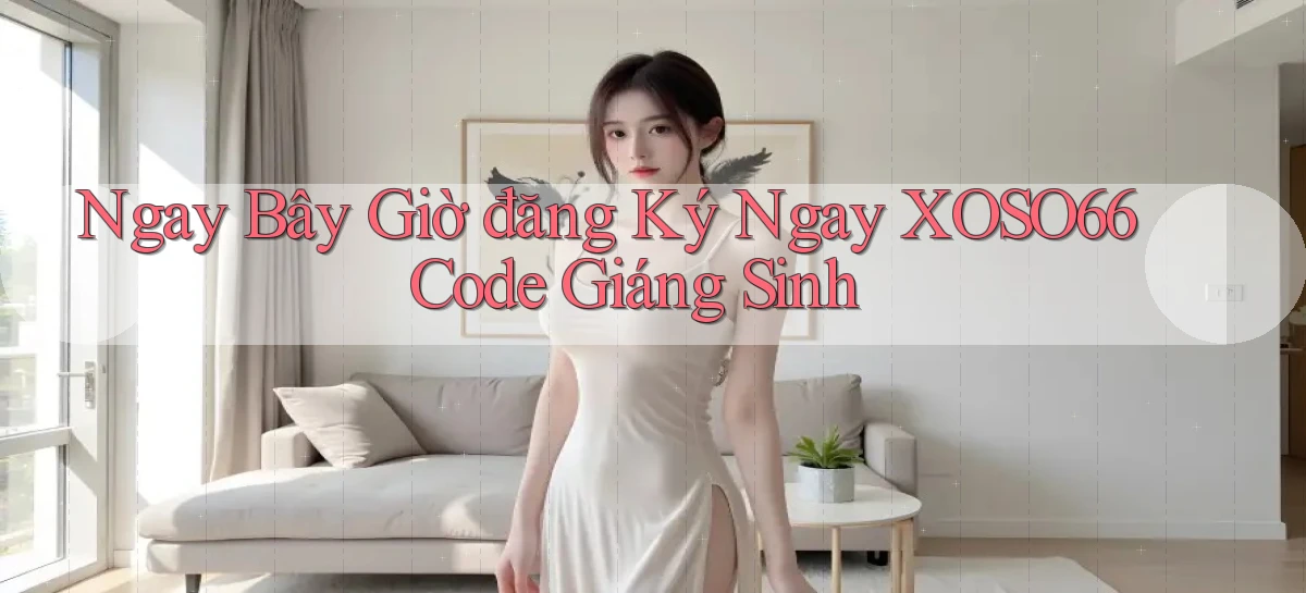 ngay bây giờ đăng ký ngay xoso66 code giáng sinh
