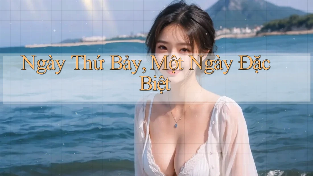 Ngày Thứ Bảy, Một Ngày Đặc Biệt Ngày Thứ Bảy, Một Ngày Đặc Biệt