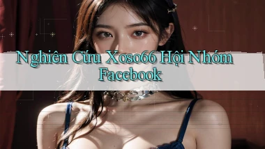 nghiên cứu xoso66 hội nhóm facebook