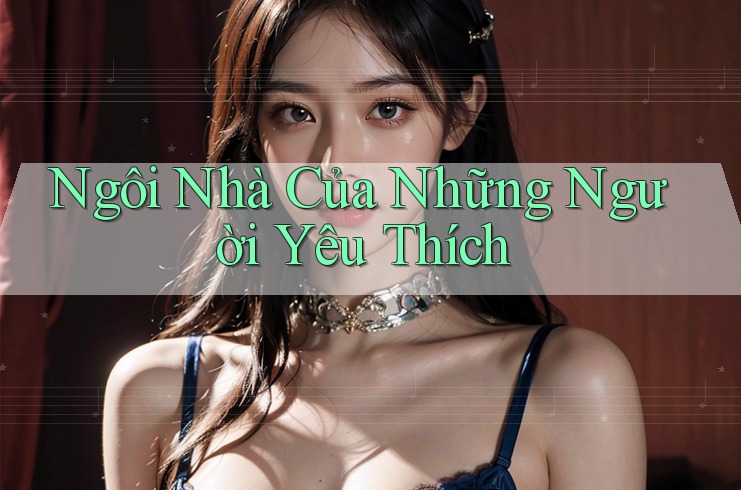 Ngôi Nhà Của Những Người Yêu Thích