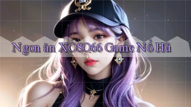 ngon ăn xoso66 game nổ hũ