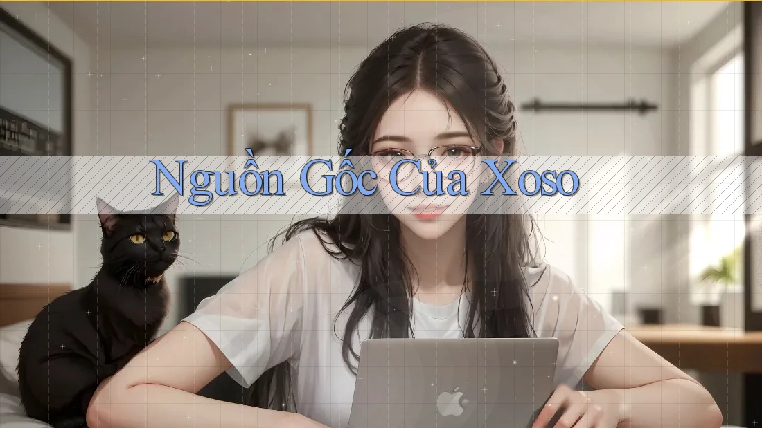 Nguồn Gốc Của Xoso