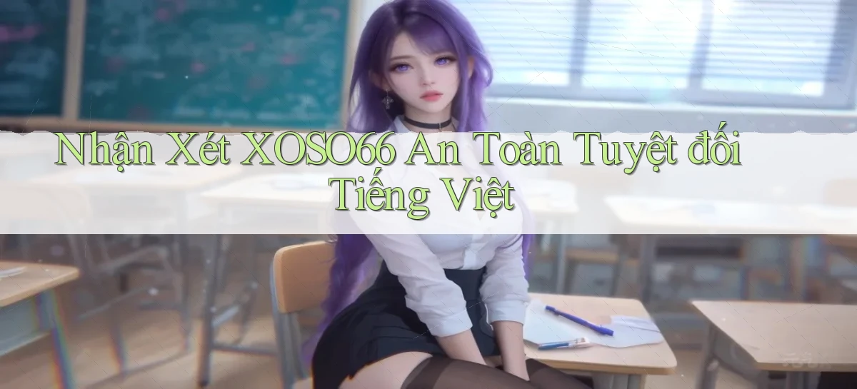 nhận xét xoso66 an toàn tuyệt đối tiếng việt