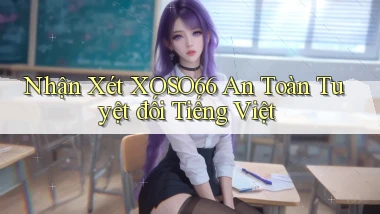 nhận xét xoso66 an toàn tuyệt đối tiếng việt