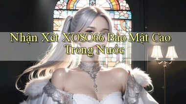 nhận xét xoso66 bảo mật cao trong nước
