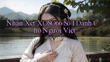 nhận xét xoso66 số 1 dành cho người việt