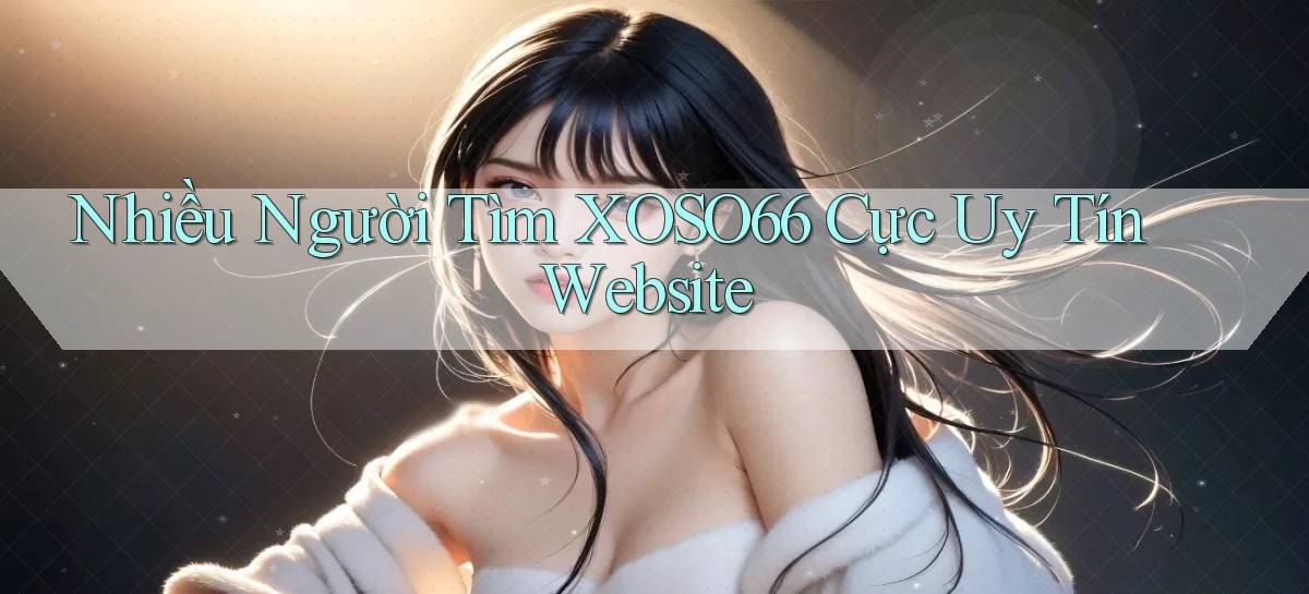 nhiều người tìm xoso66 cực uy tín website