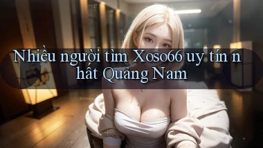 nhiều người tìm xoso66 uy tín nhất Quảng Nam