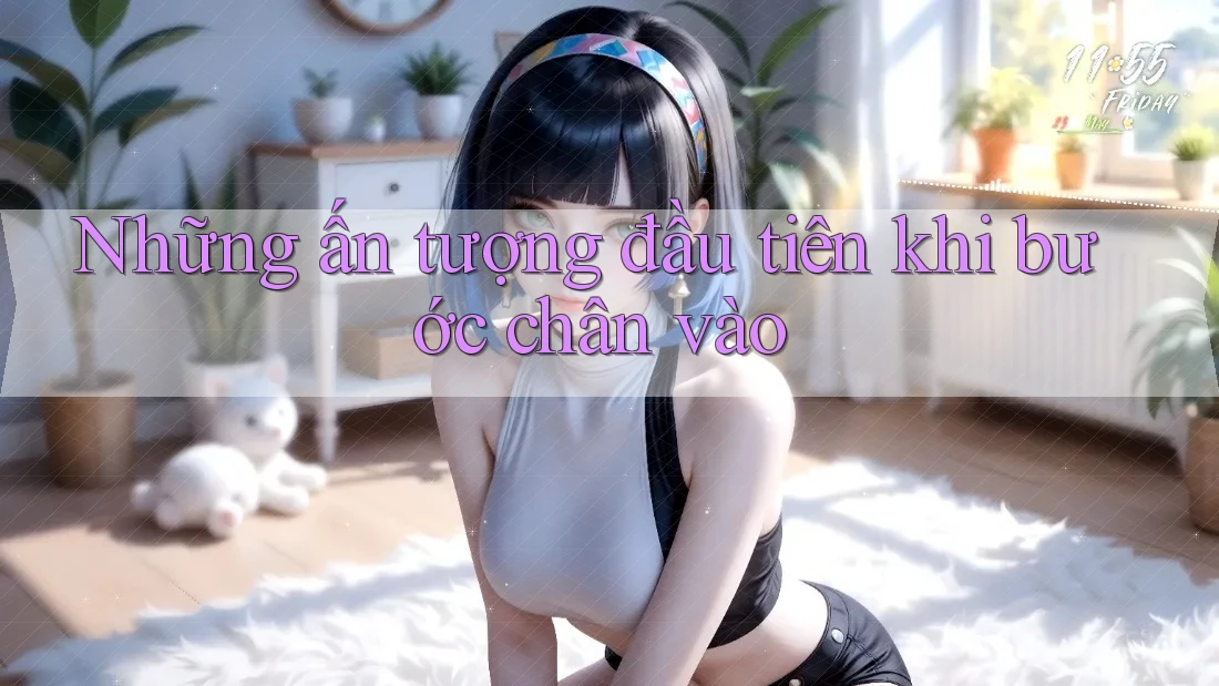 Những ấn tượng đầu tiên khi bước chân vào