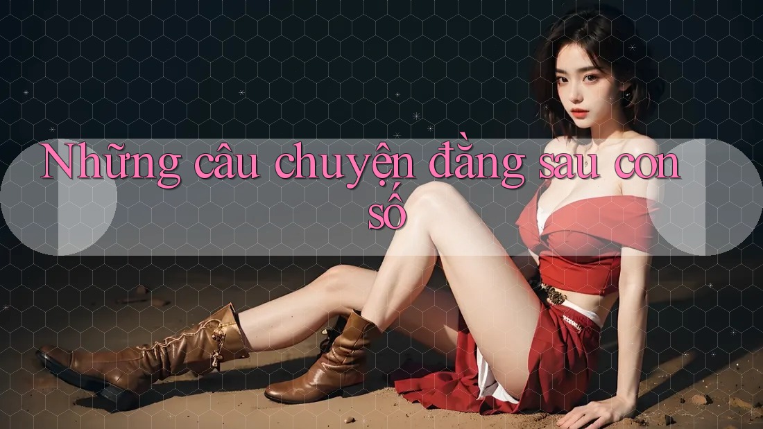 Những Câu Chuyện Đằng Sau Con Số