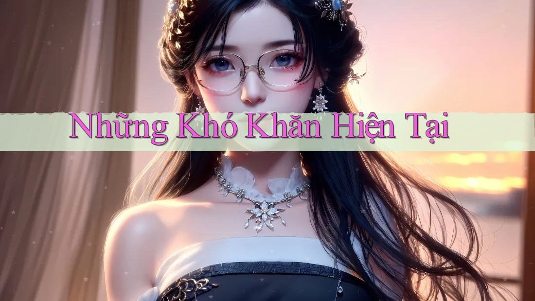 Những Khó Khăn Hiện Tại