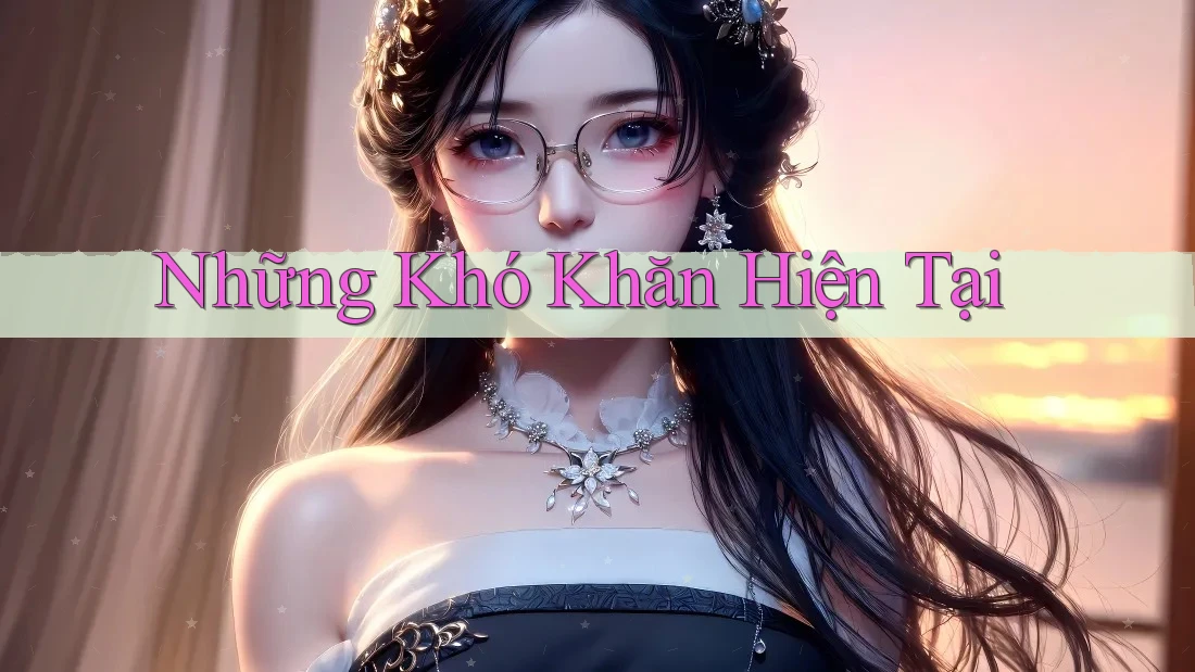 Những Khó Khăn Hiện Tại