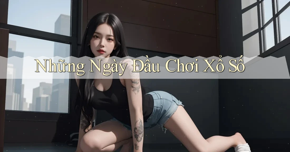 Những Ngày Đầu Chơi Xổ Số