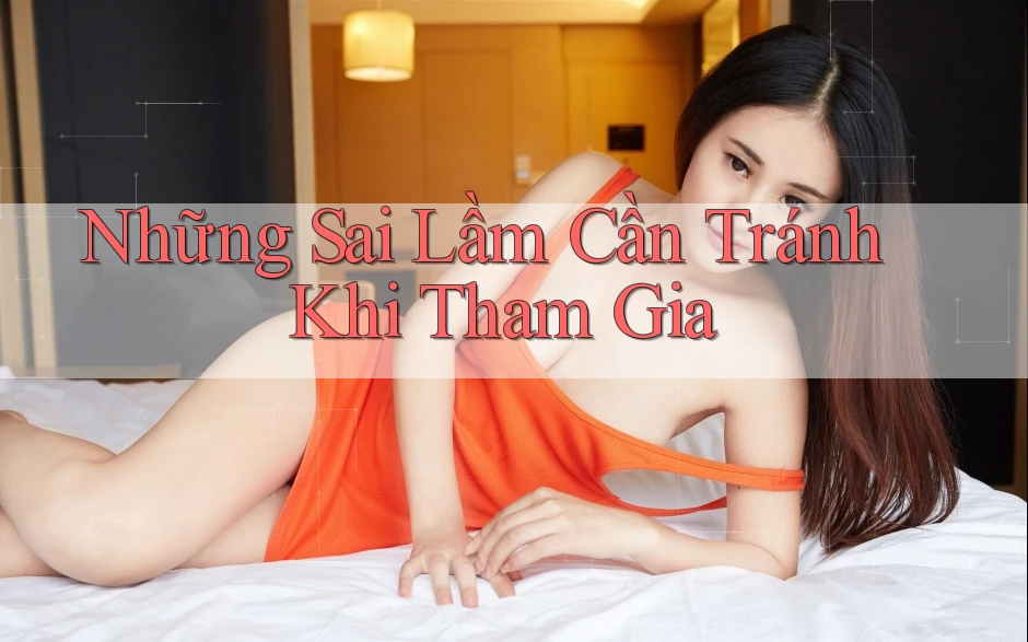 Những Sai Lầm Cần Tránh Khi Tham Gia Những Sai Lầm Cần Tránh Khi Tham Gia