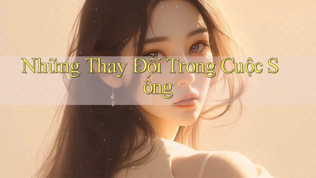 Những Thay Đổi Trong Cuộc Sống