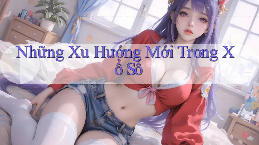 Những Xu Hướng Mới Trong Xổ Số