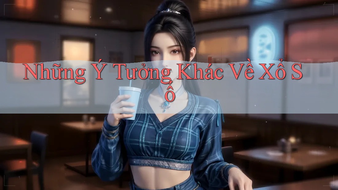 Những Ý Tưởng Khác Về Xổ Số