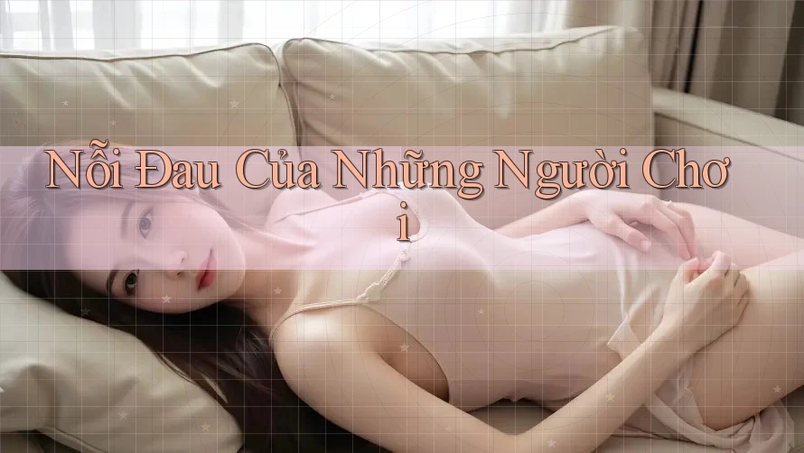 Nỗi Đau Của Những Người Chơi