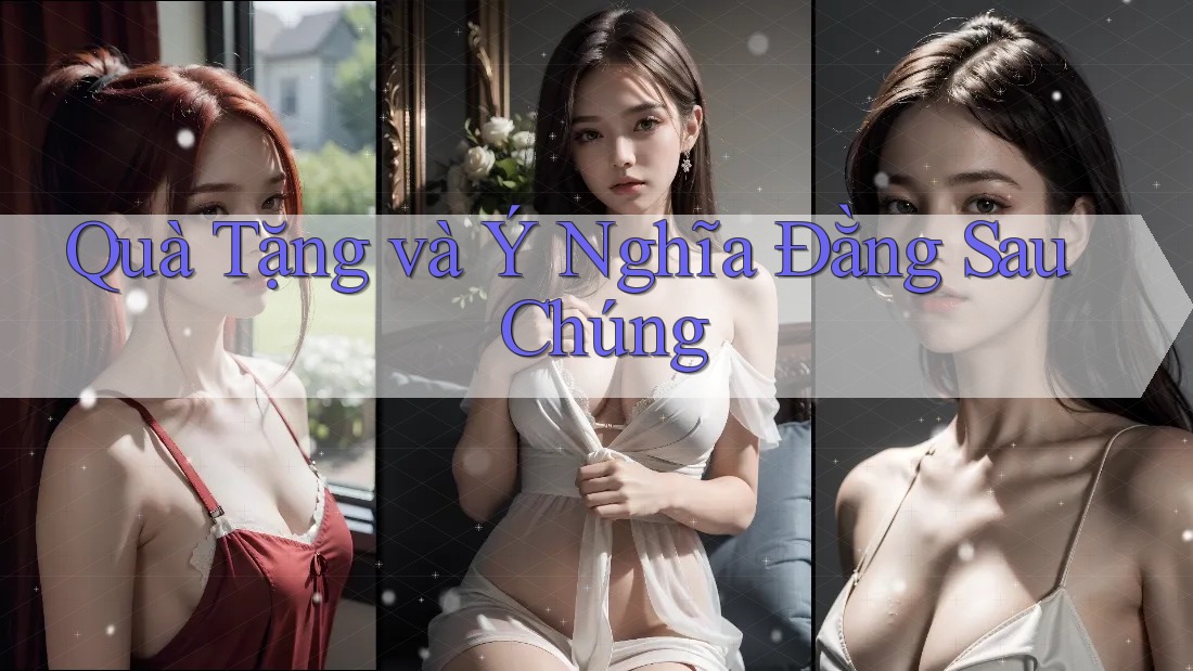 Quà Tặng và Ý Nghĩa Đằng Sau Chúng