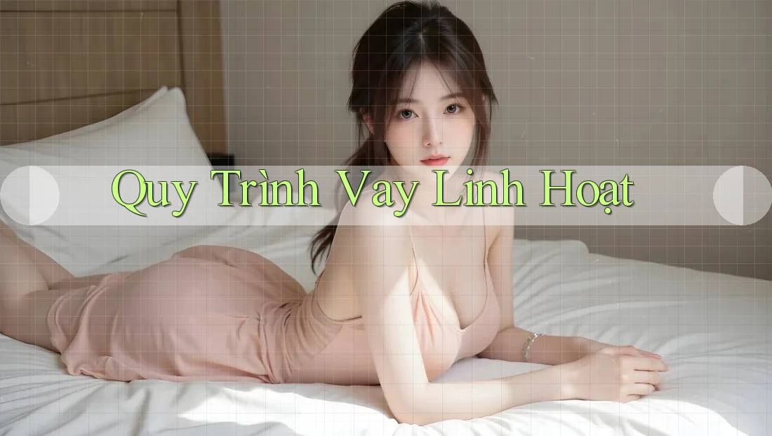 Quy Trình Vay Linh Hoạt