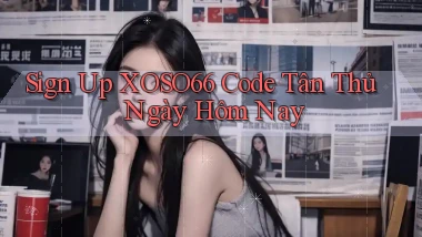 sign up xoso66 code tân thủ ngày hôm nay