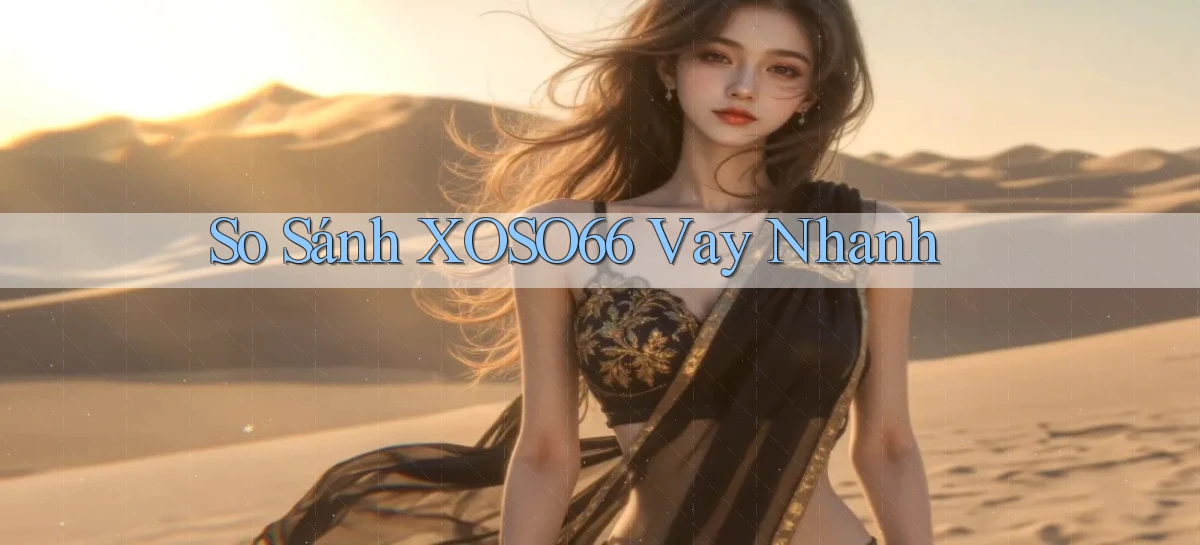 so sánh xoso66 vay nhanh