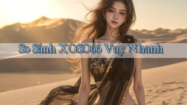 so sánh xoso66 vay nhanh
