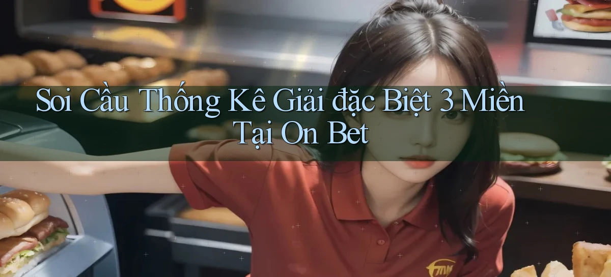 soi cầu thống kê giải đặc biệt 3 miền tại on bet
