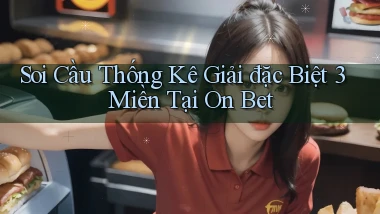 soi cầu thống kê giải đặc biệt 3 miền tại on bet